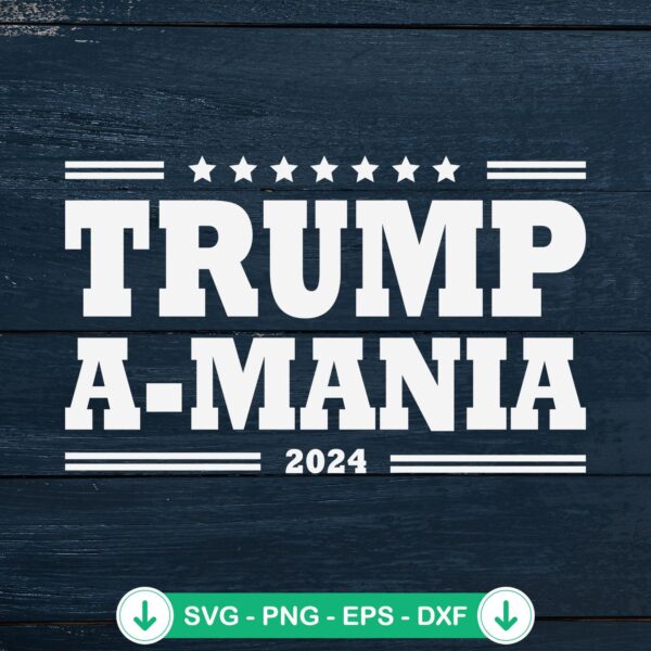Trump A-Mania 2024 SVG file for Cricut and DIY crafts