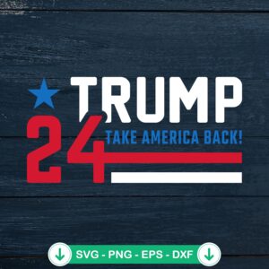 Trump Take America Back 2024 SVG file for cutting machine