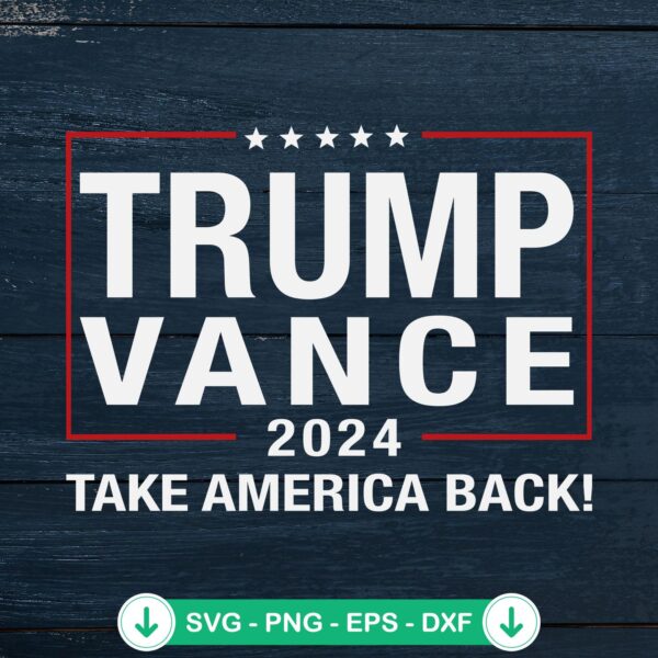 Trump Vance 2024 Take America Back SVG file cutting file