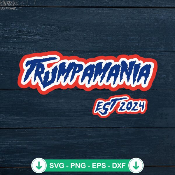 Trumpamania EST 2024 svg file for Cricut cutting machine