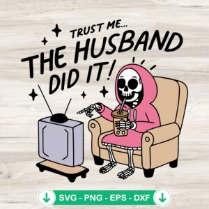 Trust Me the Husband Did It SVG file for Cricut cutting