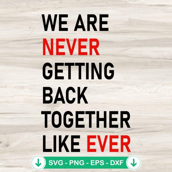 We Are Never Getting Back Together SVG file for Cricut
