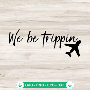 We Be Trippin svg file for cricut cutting machine