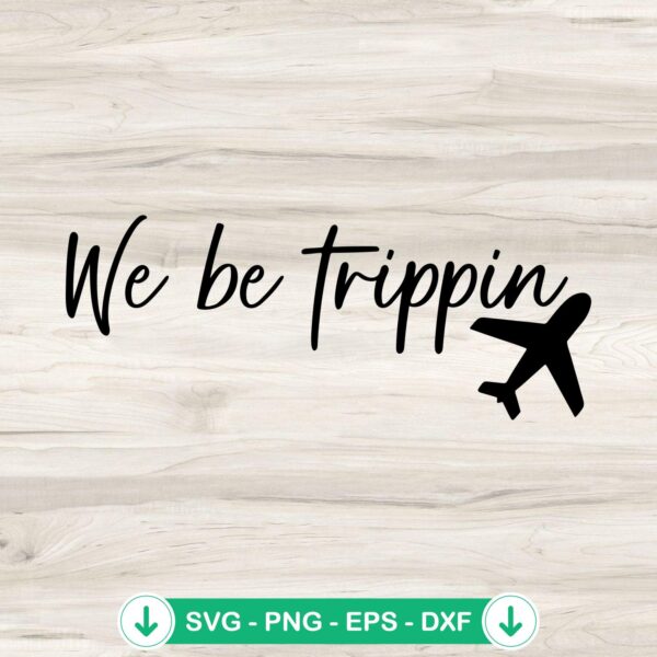 We Be Trippin svg file for cricut cutting machine