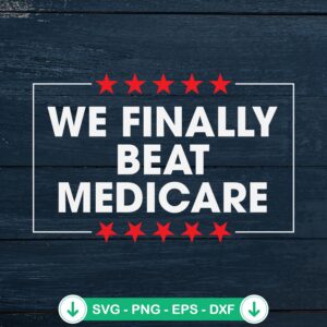 We Finally Beat Medicare Joe Biden Quotes svg file for cutting machines