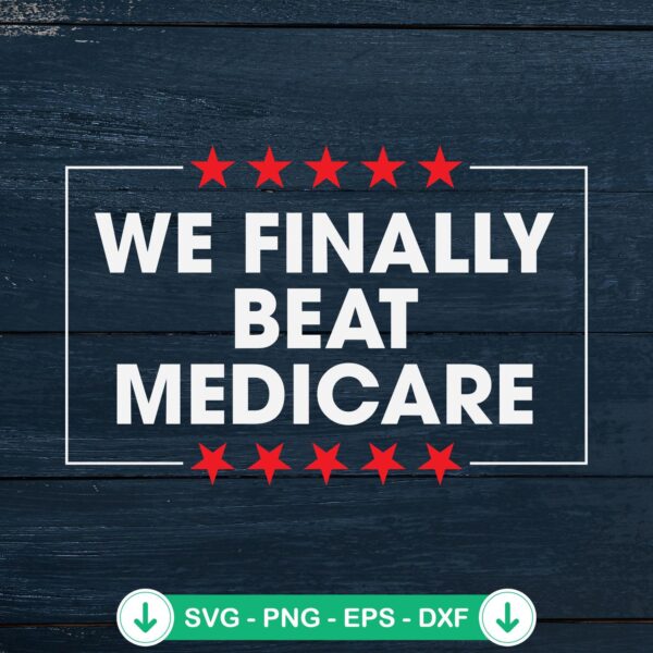 We Finally Beat Medicare Joe Biden Quotes svg file for cutting machines