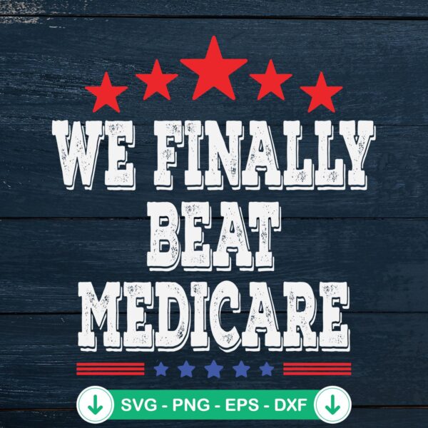 We Finally Beat Medicare svg file for cutting machines