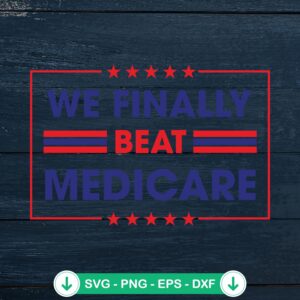 We Finally Beat Medicare SVG file, cutting file for Cricut