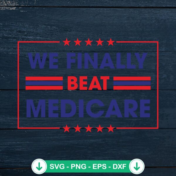 We Finally Beat Medicare SVG file, cutting file for Cricut