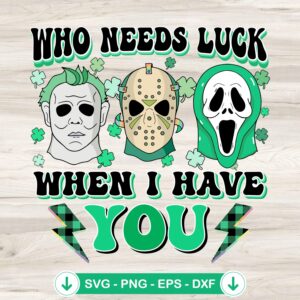 Who Needs Luck When I Have You SVG file for Cricut