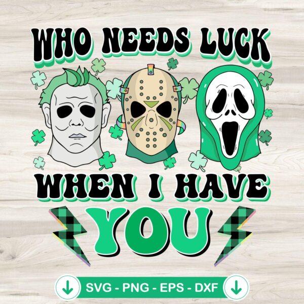 Who Needs Luck When I Have You SVG file for Cricut