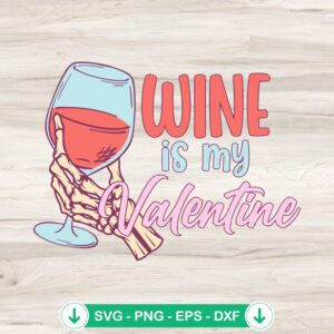 Wine Is My Valentine SVG file, skeleton hand holding a wine glass cutting file