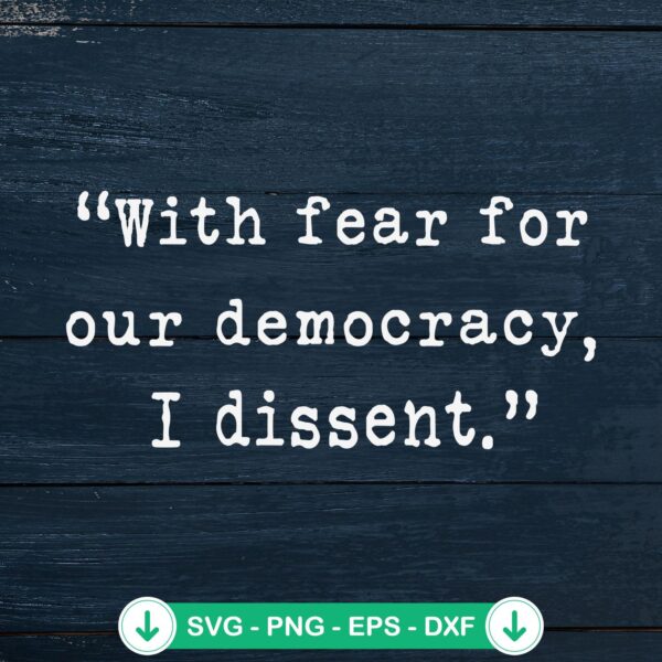 With Fear For Our Democracy I Dissent SVG file for Cricut and cutting machine