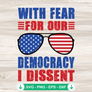 With Fear For Our Democracy I Dissent SVG file with American Flag sunglasses cut file