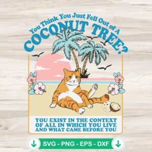 Funny cat SVG file, You Think You Just Fell Out Of A Coconut Tree cricut svg, cutting file