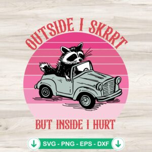 Outside I Skrrt But Inside I Hurt SVG file for Cricut