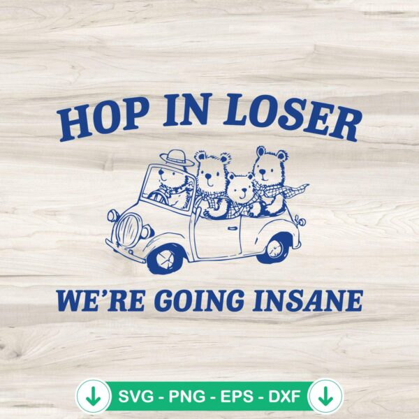 Hop In Loser We're Going Insane SVG file for cutting machines