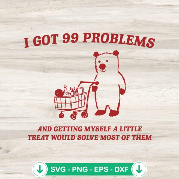 Meme Bear I Got 99 Problems SVG file for Cricut cutting