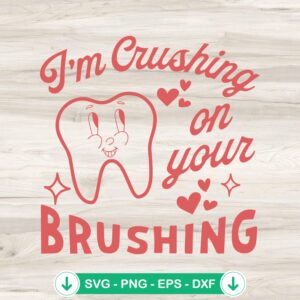 I'm Crushing On Your Brushing SVG file for dental-themed cut projects