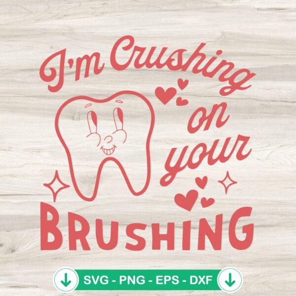 I'm Crushing On Your Brushing SVG file for dental-themed cut projects