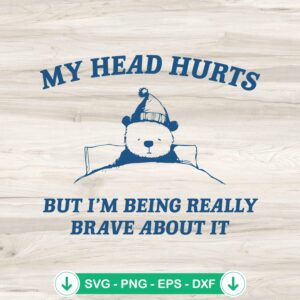 Bear meme svg file for My Head Hurts design, cricut svg, cutting file