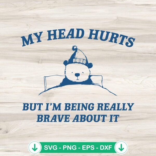 Bear meme svg file for My Head Hurts design, cricut svg, cutting file