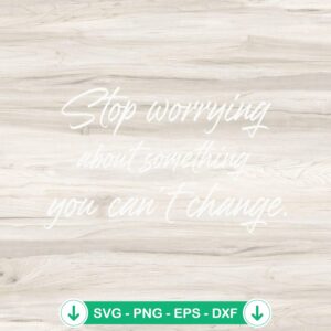 Stop Worrying About Something svg file - funny quote cricut svg cut file