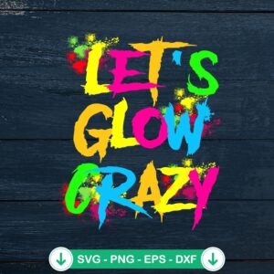 Let's Glow Crazy quote svg file - cricut cutting file