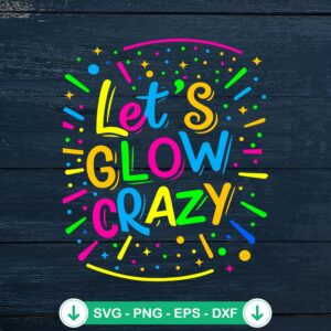 Let's Glow Crazy Retro Colorful SVG file for cutting machines