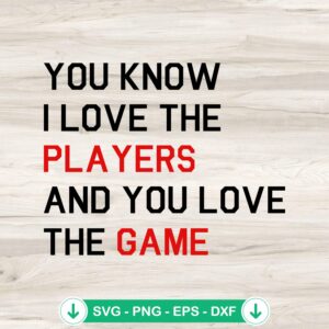 You Know I Love The Players SVG file for cricut and cutting machine