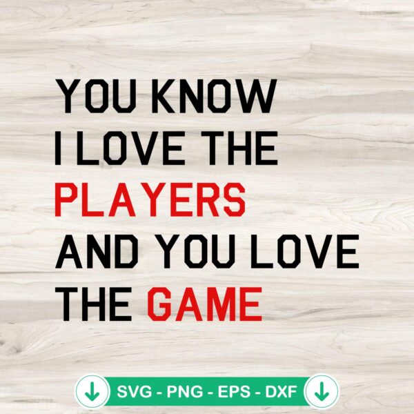You Know I Love The Players SVG file for cricut and cutting machine