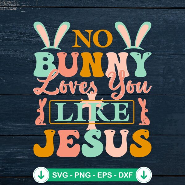 No Bunny Loves You Like Jesus svg file for Cricut cutting