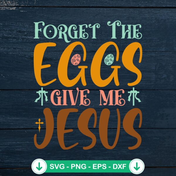 Forget The Eggs Give Me Jesus SVG file for cricut svg cutting