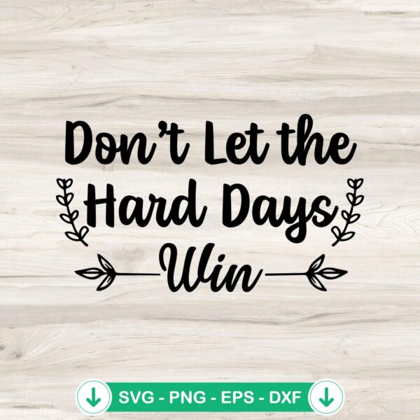 Don't Let The Hard Days Win SVG file - Cricut cut file