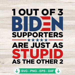 1 Out Of 3 Biden SVG file - Supporters Are Just As Stupid cutting file