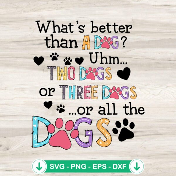 What's Better Than A Dog svg file - cutting file for dogs