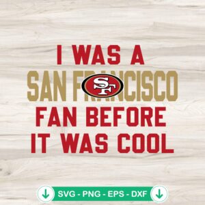 I Was A San Francisco Fan SVG file for Cricut cutting machine