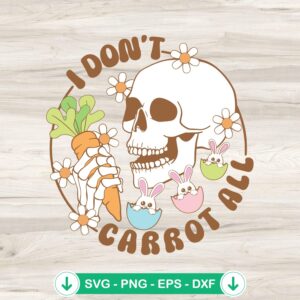 I Don't Carrot All Skeleton Easter SVG file for Cricut