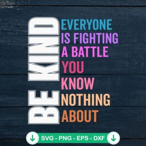 Be Kind Everyone Is Fighting A Battle SVG file for Cricut