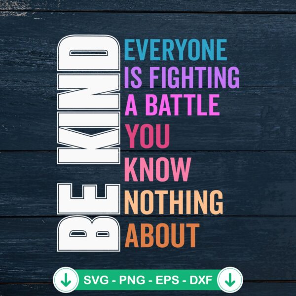 Be Kind Everyone Is Fighting A Battle SVG file for Cricut