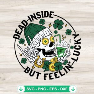 Dead Inside But Feeling Lucky SVG file for Patrick's Day skull shamrocks