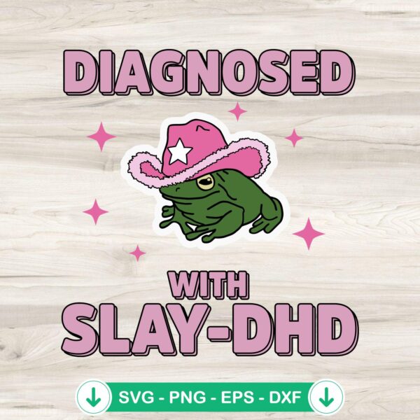 Diagnosed With Slay-DHD Frog Meme SVG file for cricut