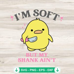 I'm Soft But My Shank Ain't SVG file, meme duck with knife cutting file