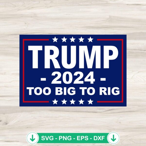 Trump Too Big To Rig 2024 svg file, cricut svg cut file