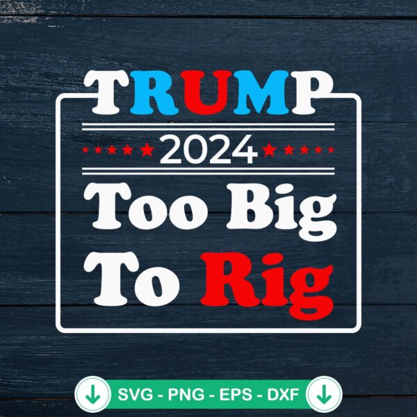 Trump 2024 Too Big To Rig SVG file for Cricut cutting machine
