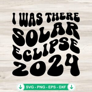 I Was There Solar Eclipse 2024 SVG file, cricut svg cut file