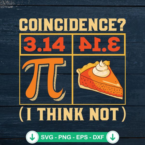 Coincidence I Think Not svg file - Funny Pi Day cut file