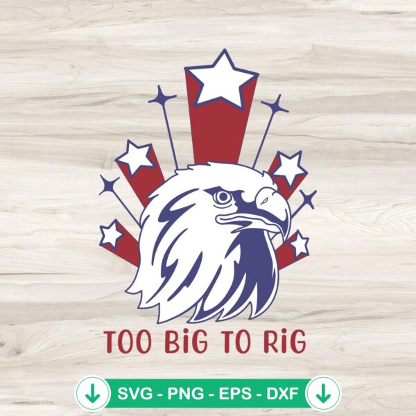 Too Big To Rig Eagle SVG file for crafting and DIY projects