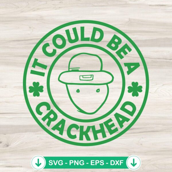 It Could Be A Crackhead svg file for Paddy's Day cutting machine