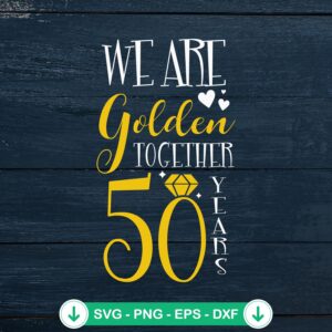 We Are Golden Together 50 Years SVG file for cutting machines